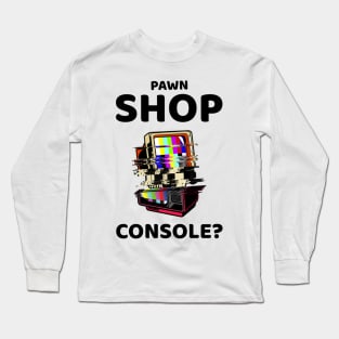 pawn shop console? 2.0 Long Sleeve T-Shirt